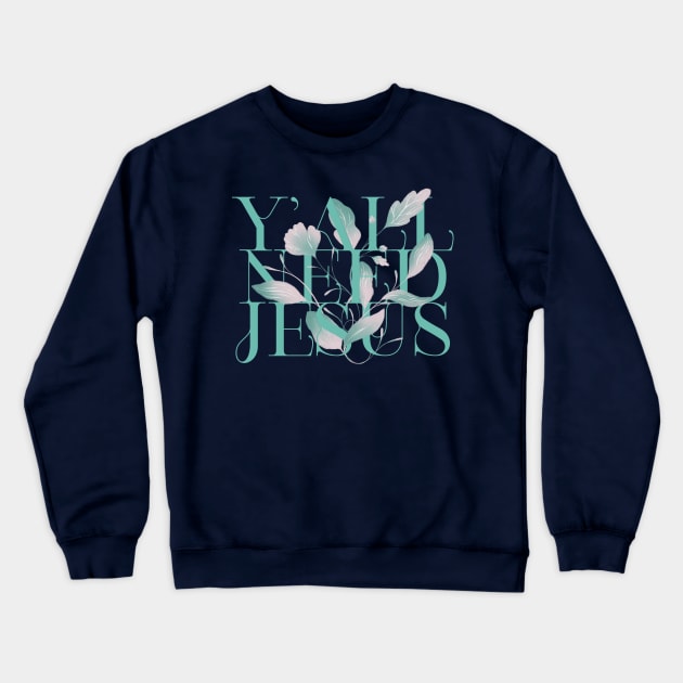 Y'all Need Jesus Crewneck Sweatshirt by ChristianCanCo